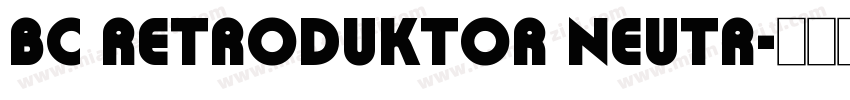 bc retroduktor neutr字体转换